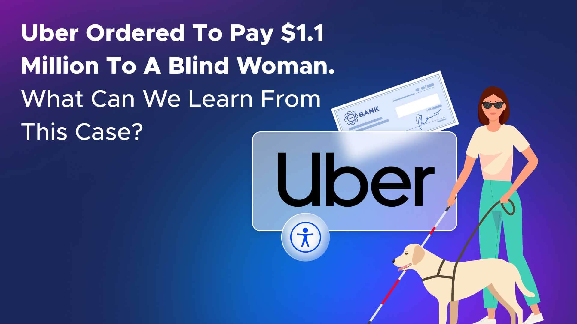Uber Ordered to Pay $1.1 Million to a Blind Woman. What can we Learn From this Case?
