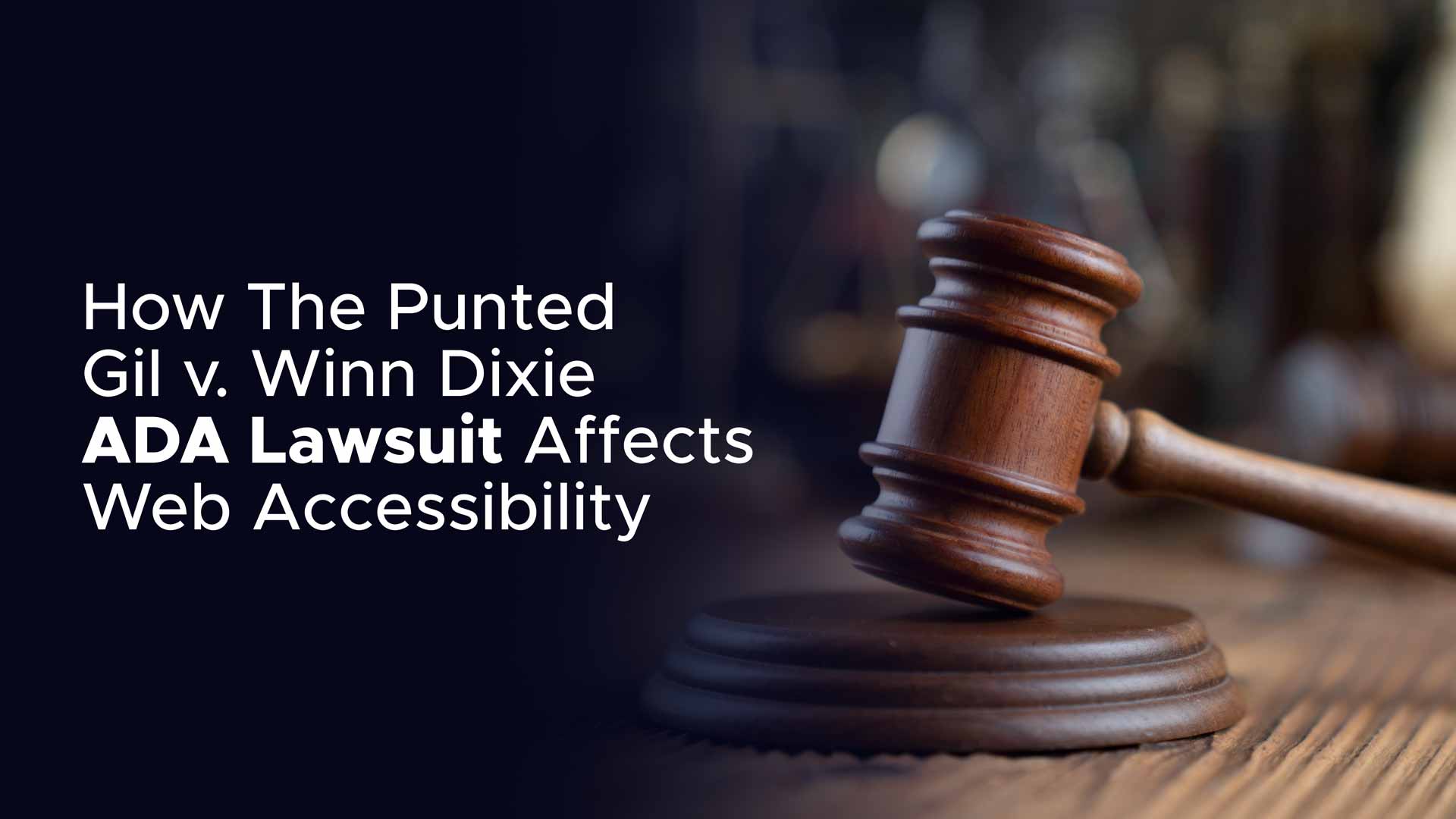 How The Punted Gil vs. Winn Dixie ADA Lawsuit Affects Your Web Accessibility