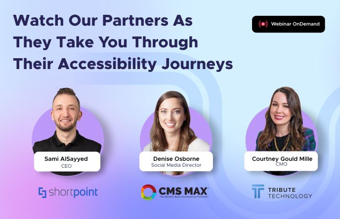 Banner with the text "Watch Our Partners As They Take You Through Their Accessibility Journeys" and headshots of representatives from Shortpoint, CMS Max, Tribute Technology